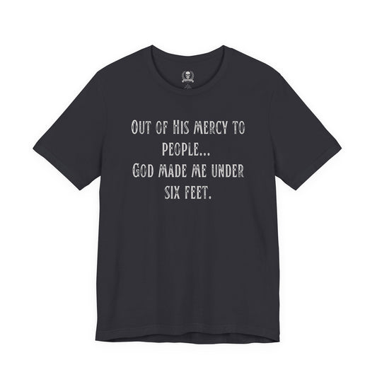 God made me under six feet tall T-shirt