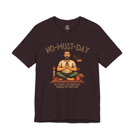 Namaste, No-must-day - T-shirt