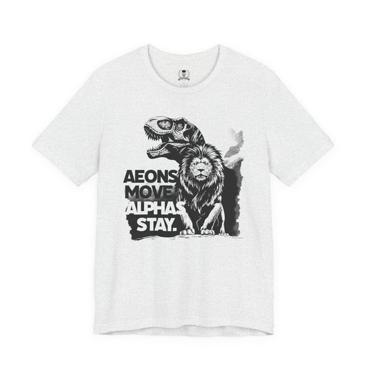 Aeons move, Alphas stay - T-shirt