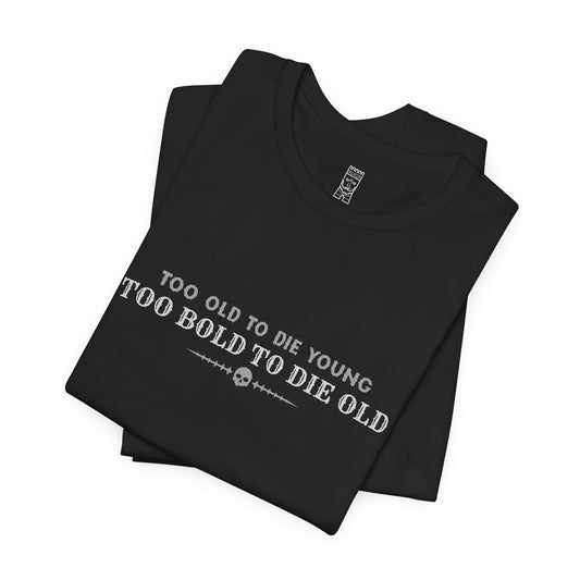 Too bold to die old T-shirt
