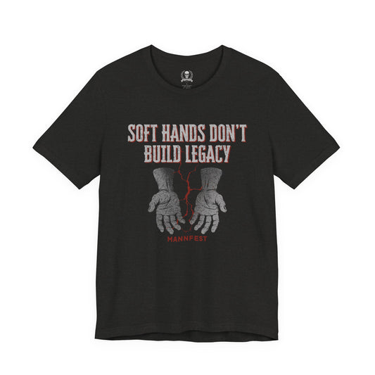 Soft hands don't build legacy T-shirt