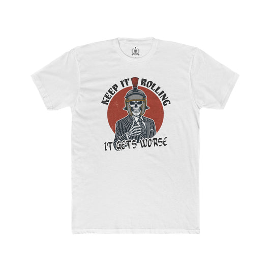 Keep it rolling, it gets worse - T-shirt