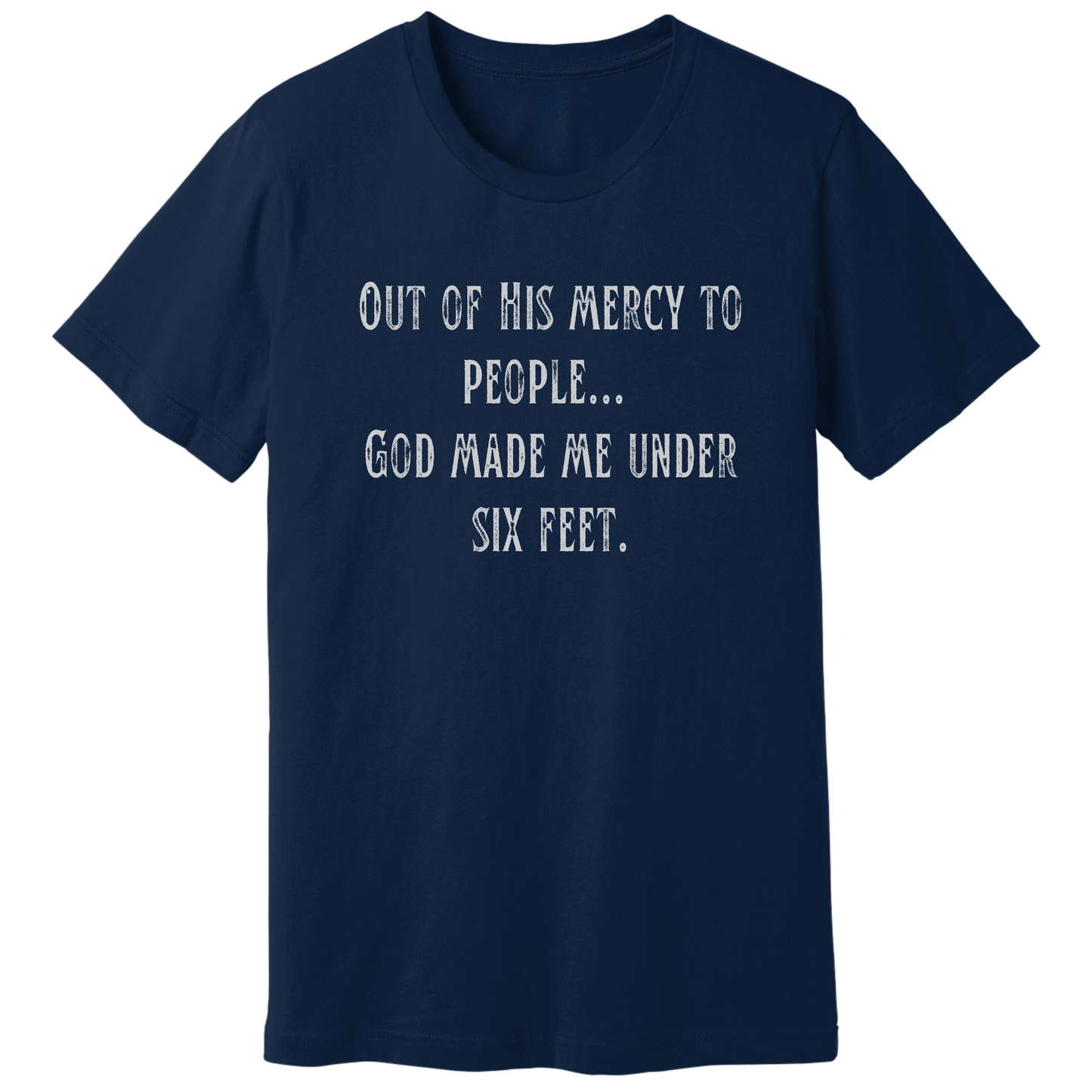 God made me under six feet tall T-shirt