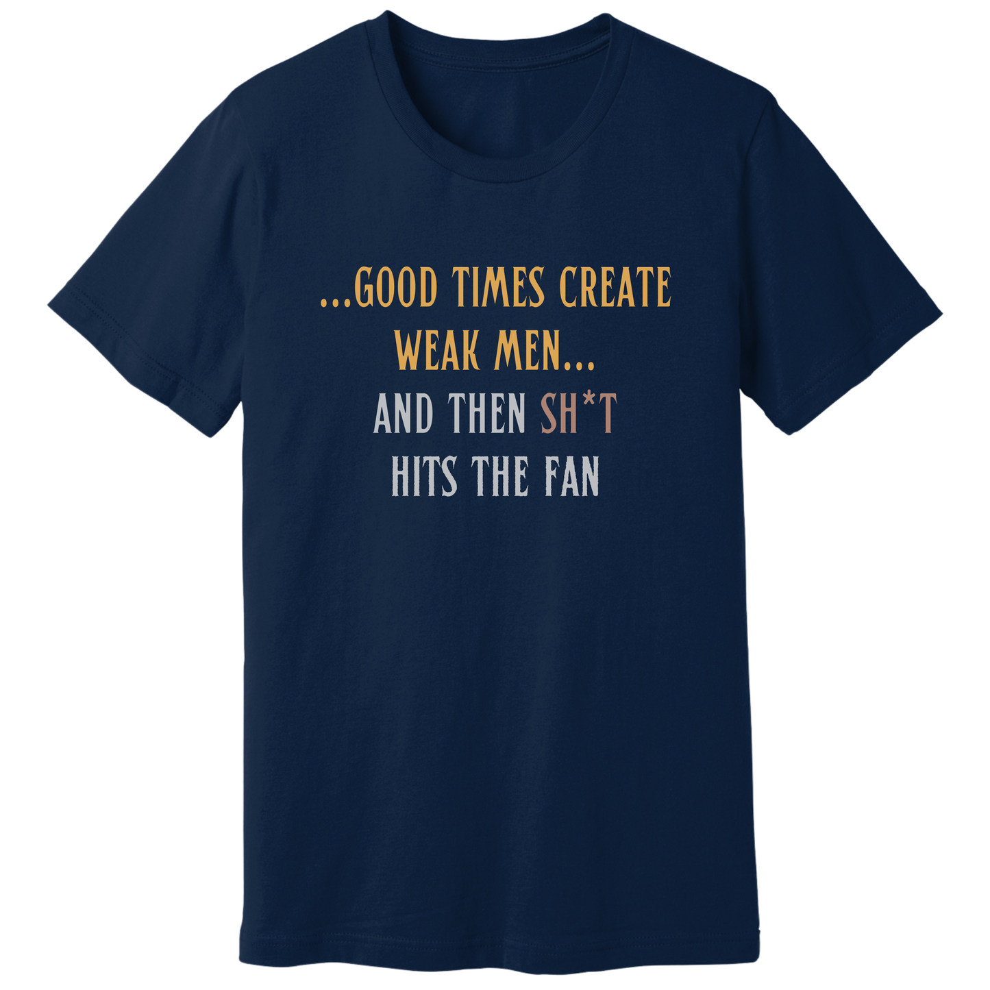 Good times create weak men T-shirt