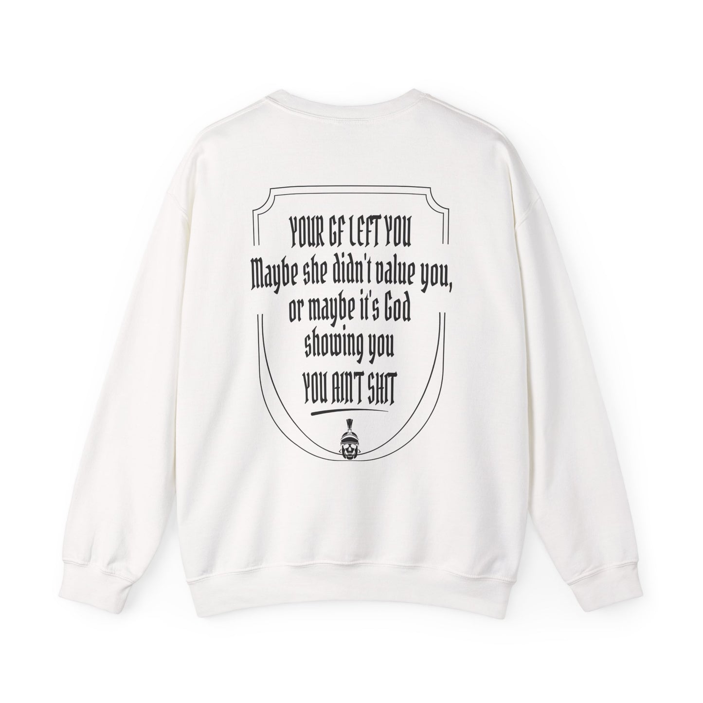 Your GF left you Sweatshirt