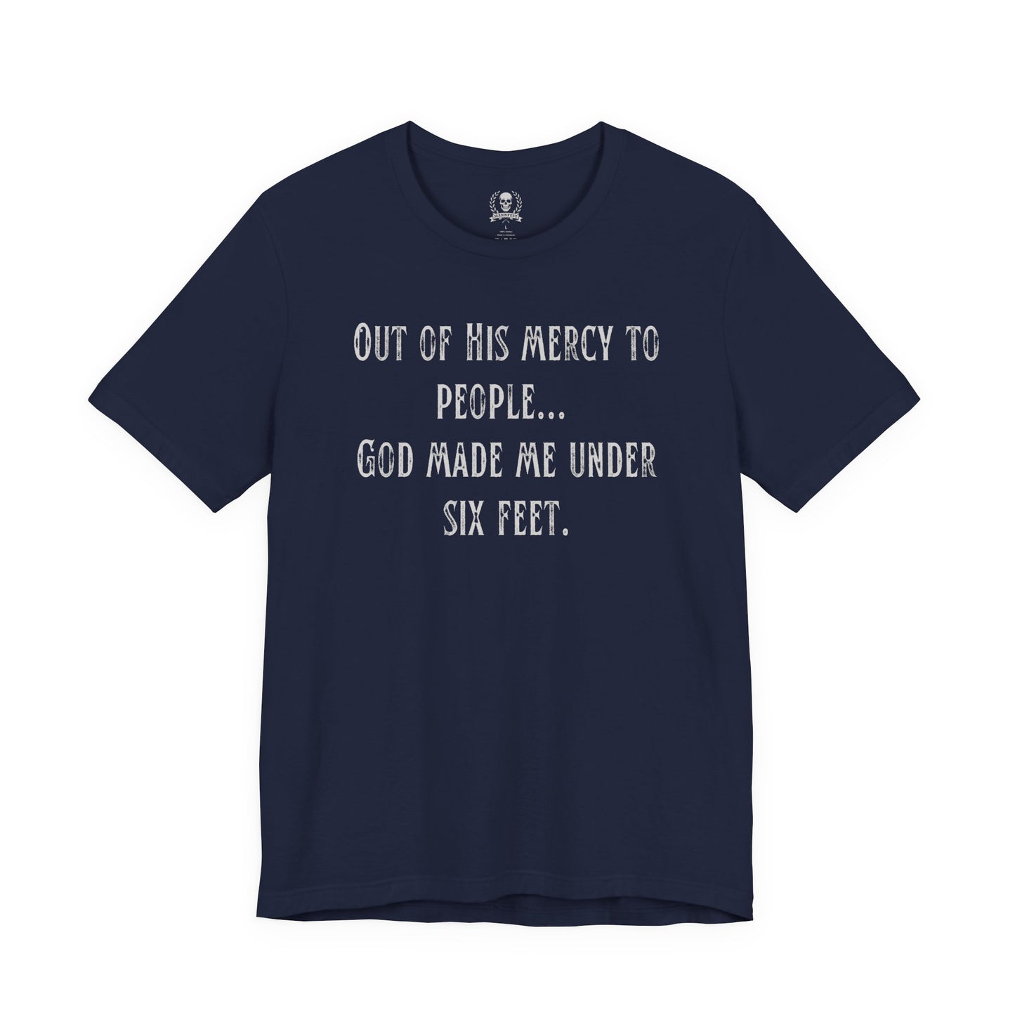 God made me under six feet tall T-shirt