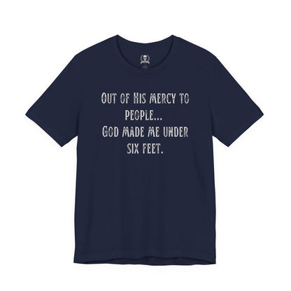 God made me under six feet tall T-shirt
