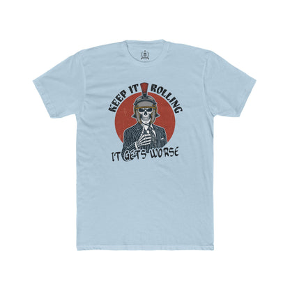 Keep it rolling, it gets worse - T-shirt