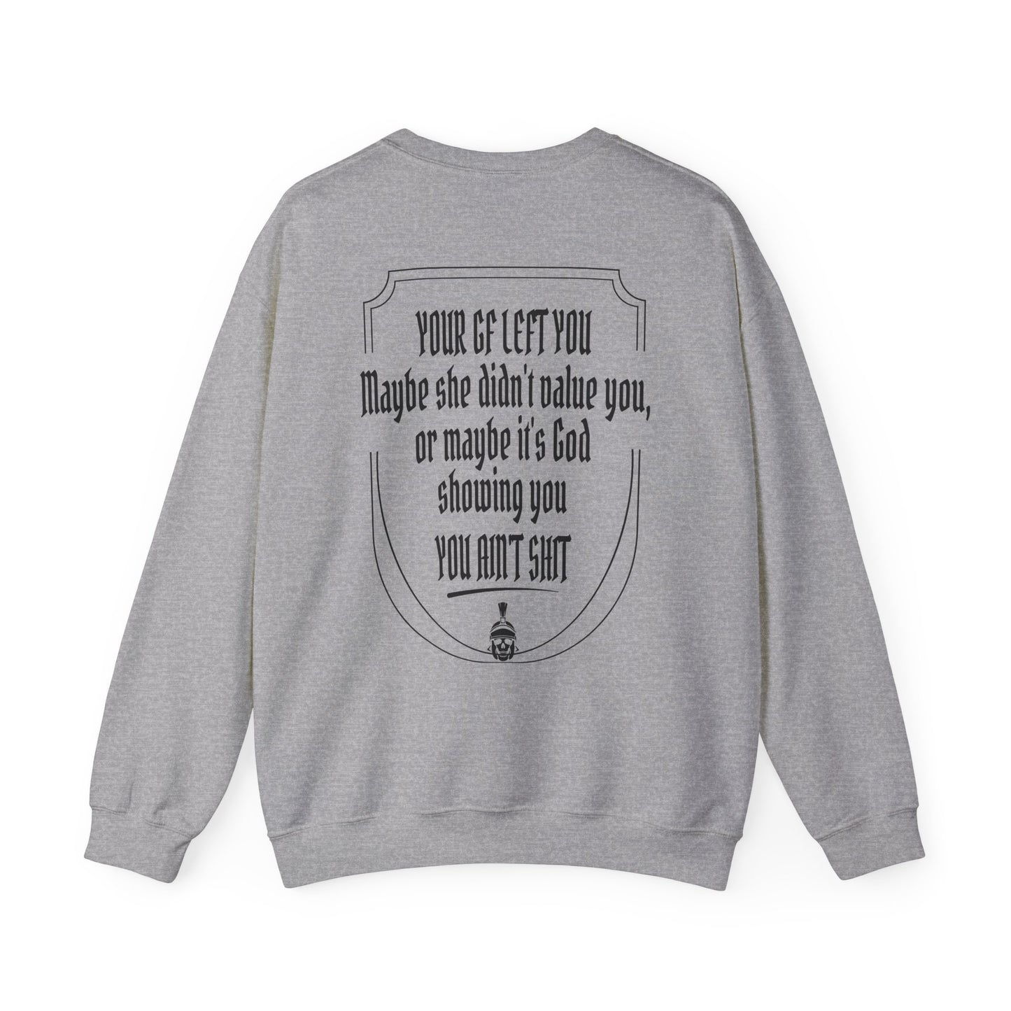 Your GF left you Sweatshirt