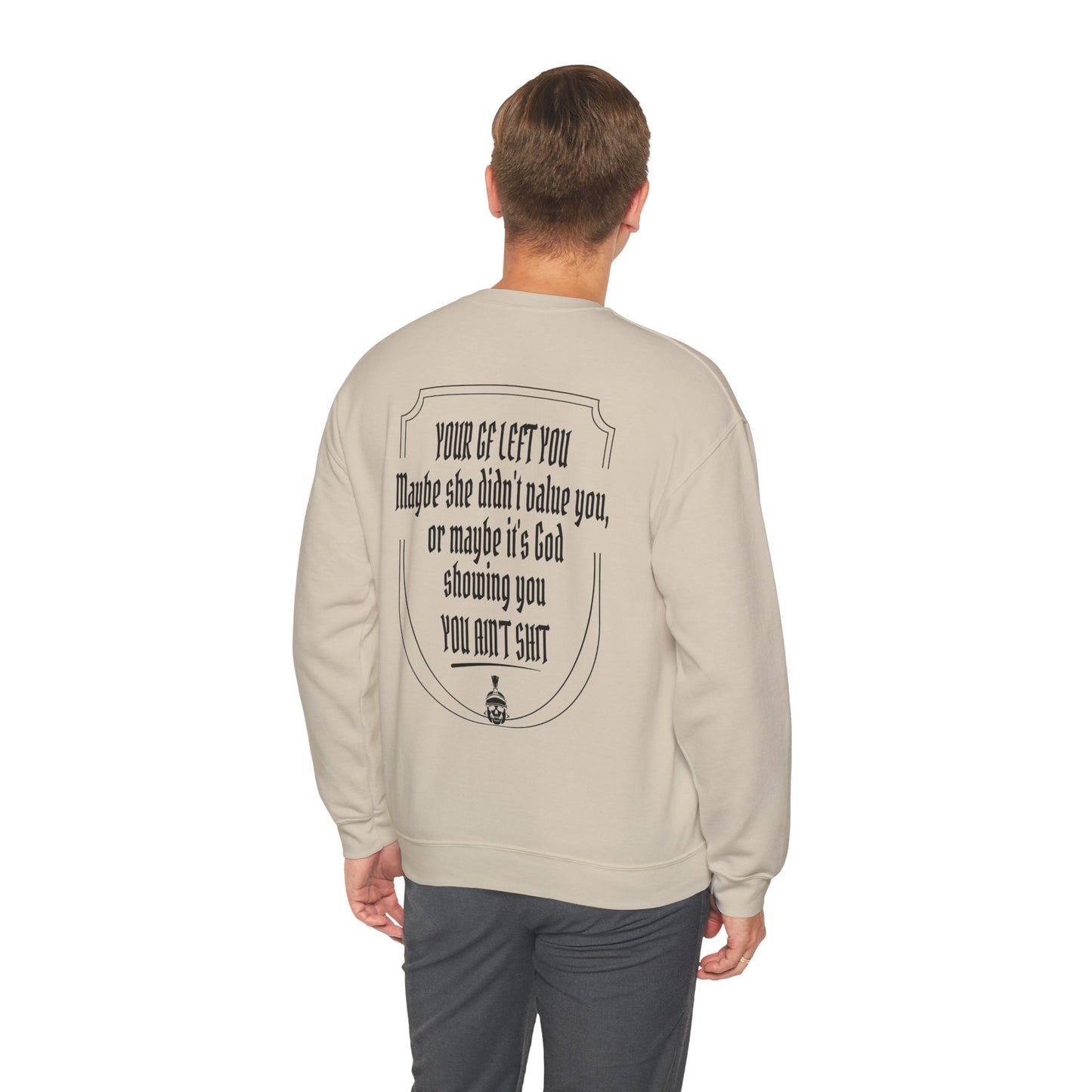 Your GF left you Sweatshirt
