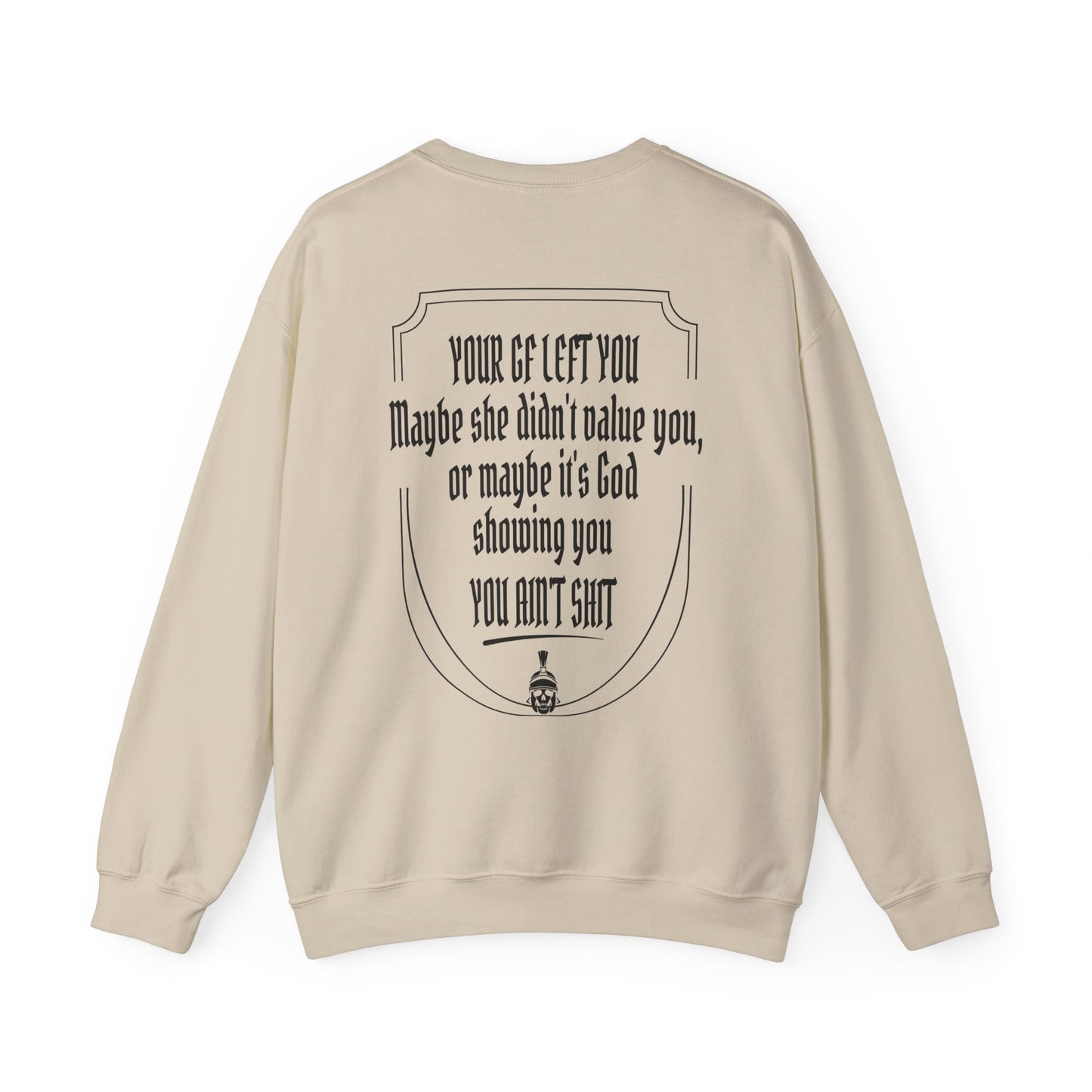 Your GF left you Sweatshirt