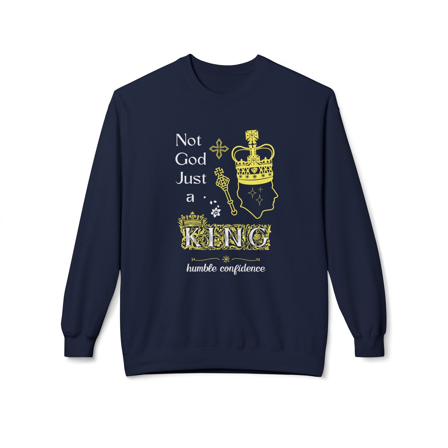 Not God just a King Sweatshirt