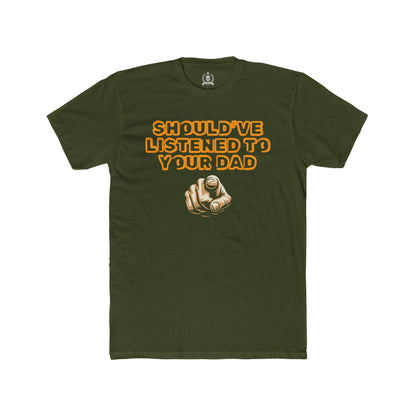Should've listened to your dad T-shirt