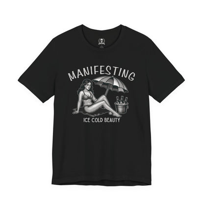 Manifesting ice cold beauty T-shirt