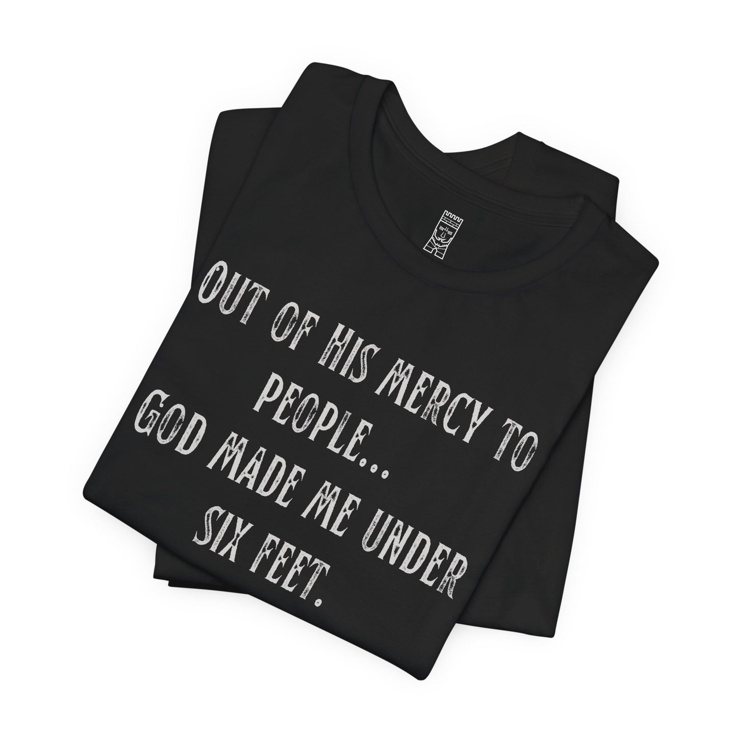 God made me under six feet tall T-shirt