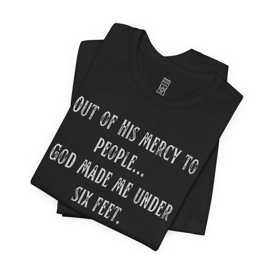 God made me under six feet tall T-shirt