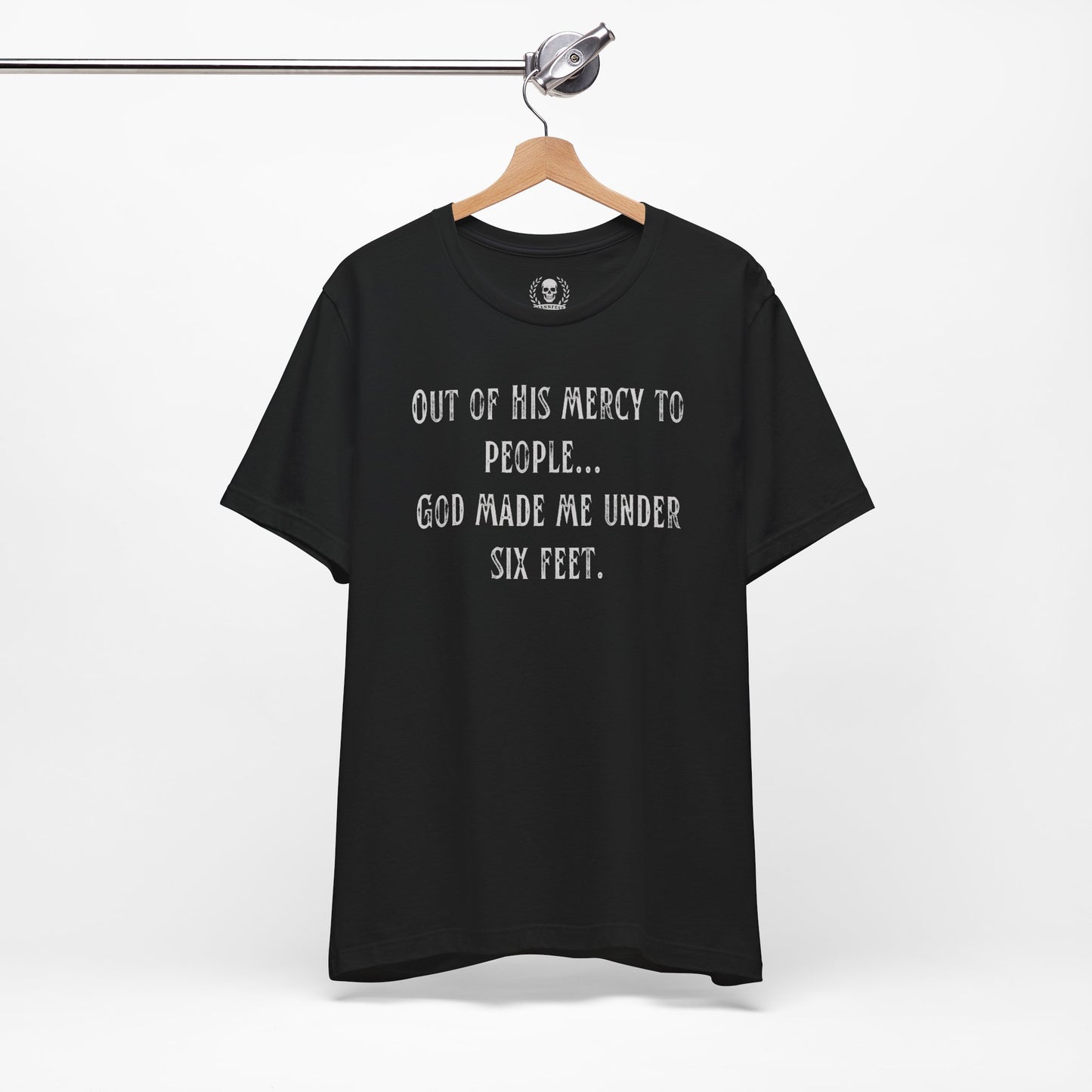 God made me under six feet tall T-shirt