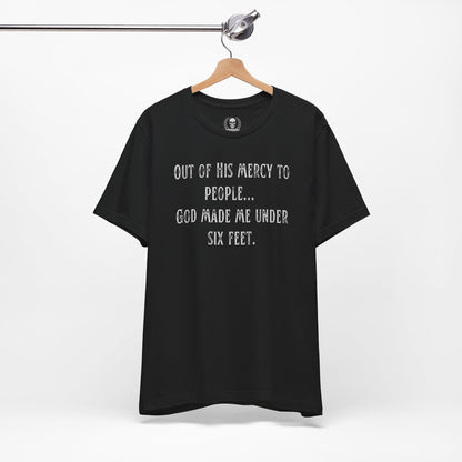 God made me under six feet tall T-shirt