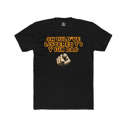 Should've listened to your dad T-shirt