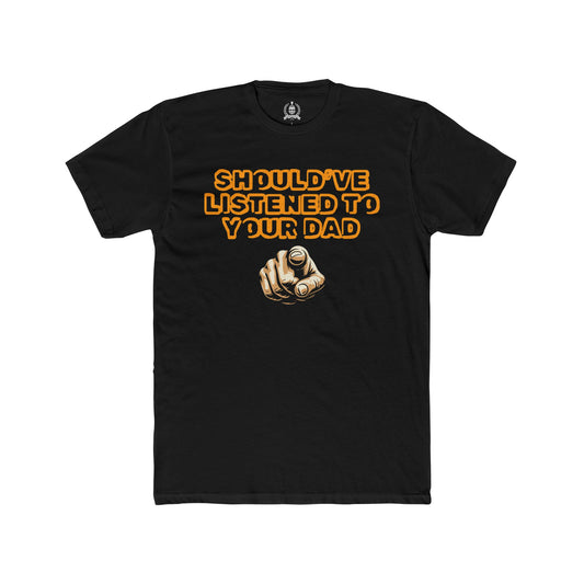 Should've listened to your dad T-shirt