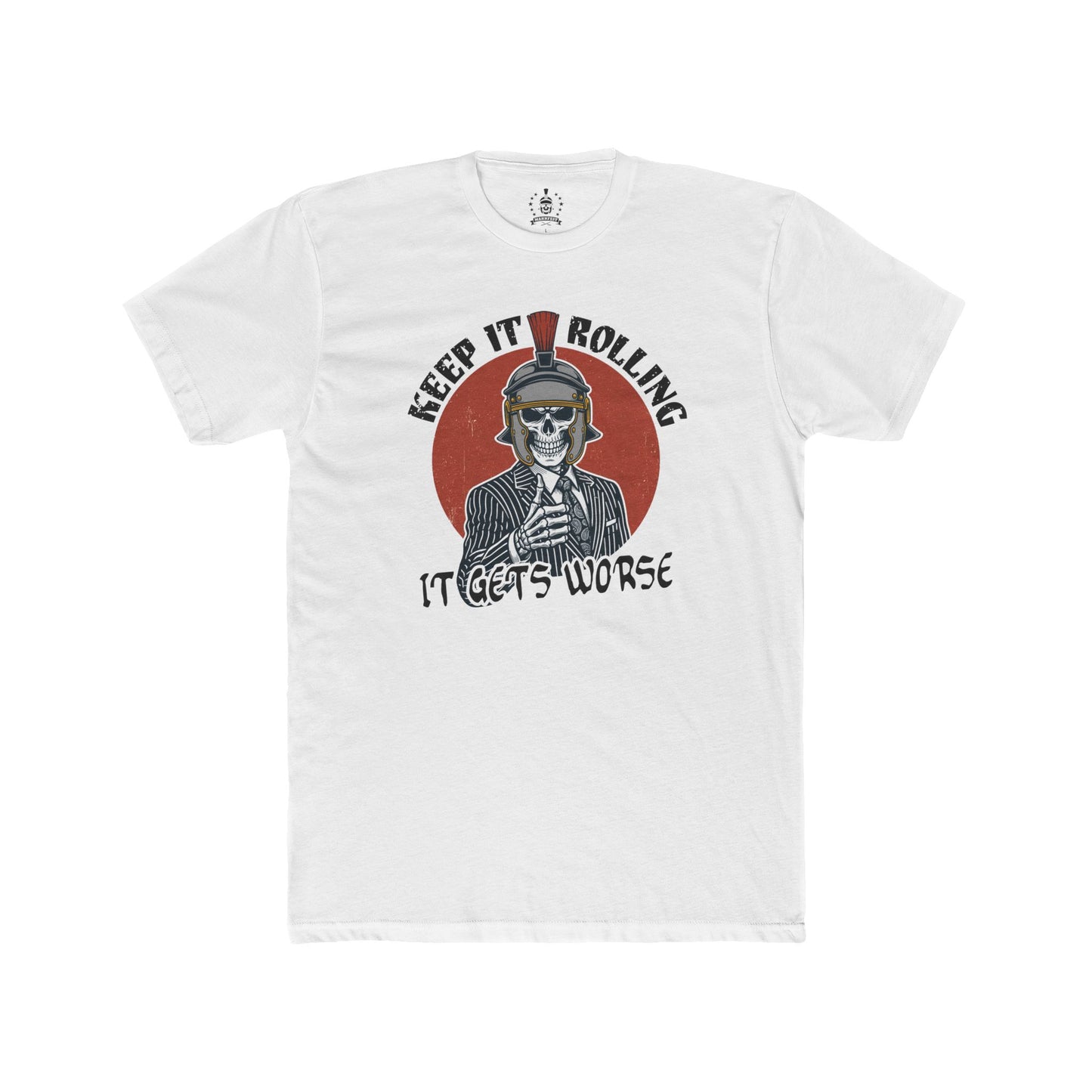 Keep it rolling, it gets worse - T-shirt