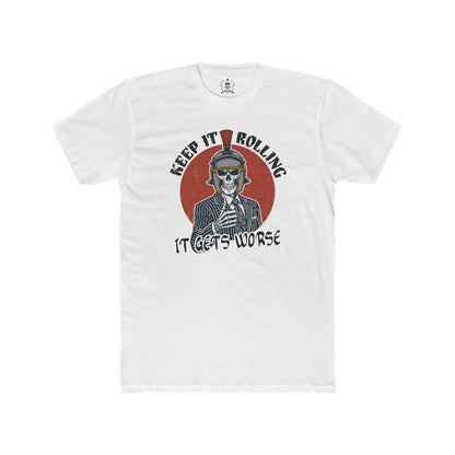 Keep it rolling, it gets worse - T-shirt
