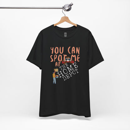 You can spot me at Home Depot T-shirt