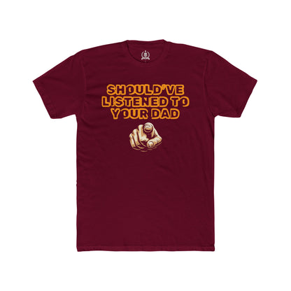 Should've listened to your dad T-shirt