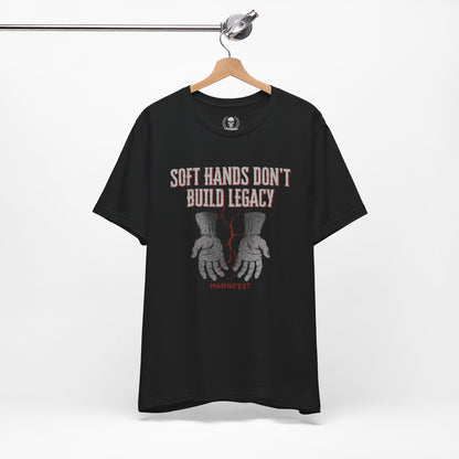 Soft hands don't build legacy T-shirt