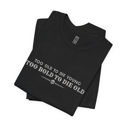 Too bold to die old T-shirt