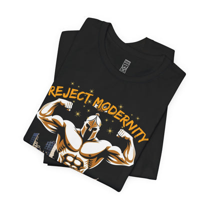 Reject modernity, embrace manhood - T-shirt