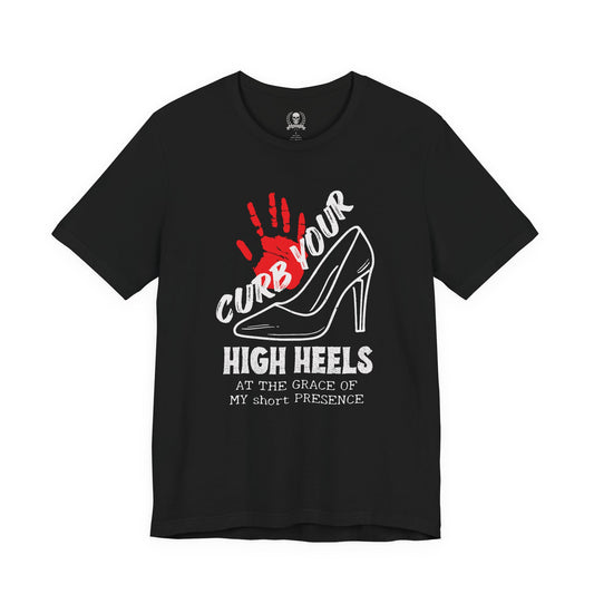 Curb your high heels T-shirt