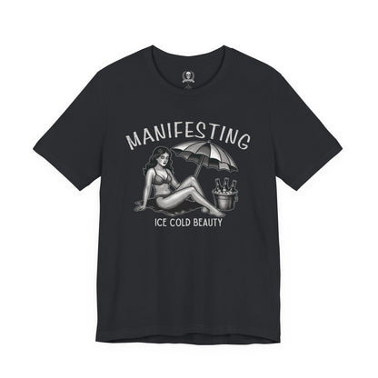 Manifesting ice cold beauty T-shirt