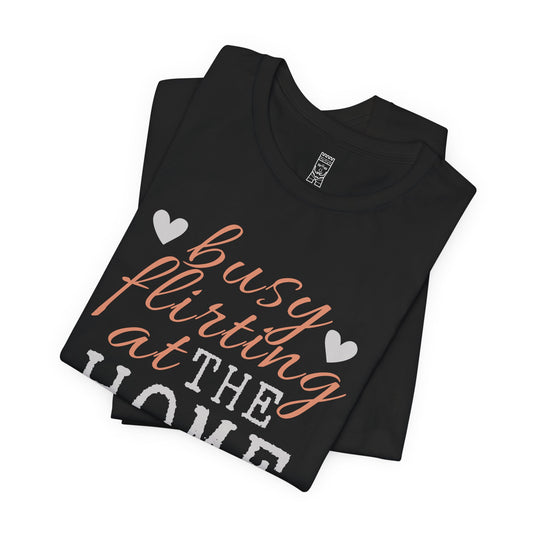 Busy flirting at Home Depot T-shirt