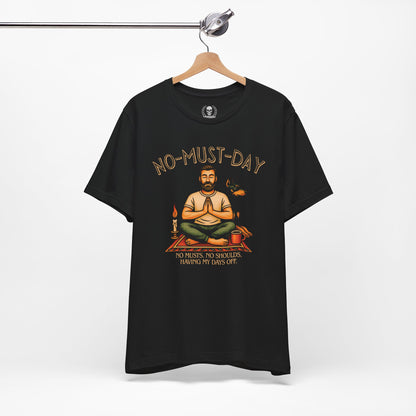Namaste, No-must-day - T-shirt