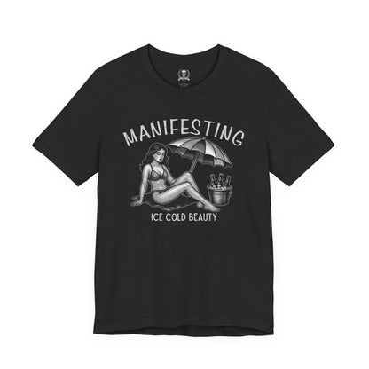 Manifesting ice cold beauty T-shirt