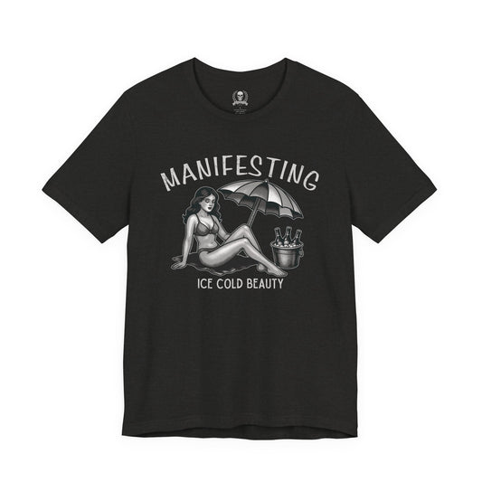 Manifesting ice cold beauty T-shirt