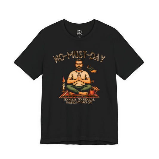 Namaste, No-must-day - T-shirt
