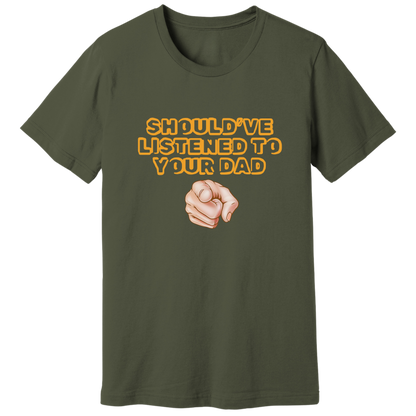 Should have listened to your dad T-shirt