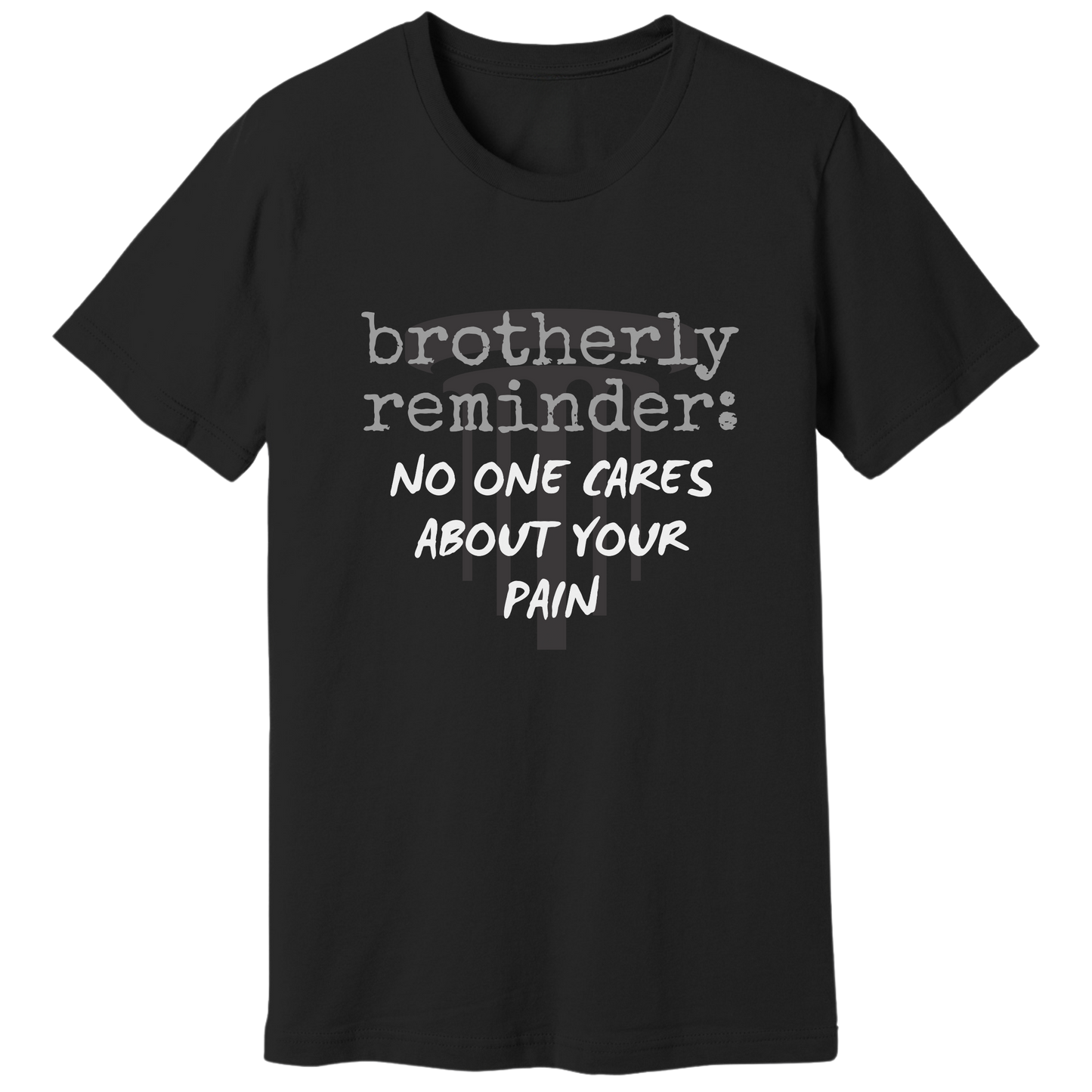 No one cares about your pain T-shirt