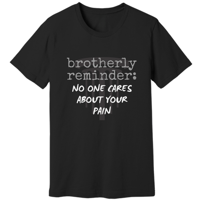 No one cares about your pain T-shirt