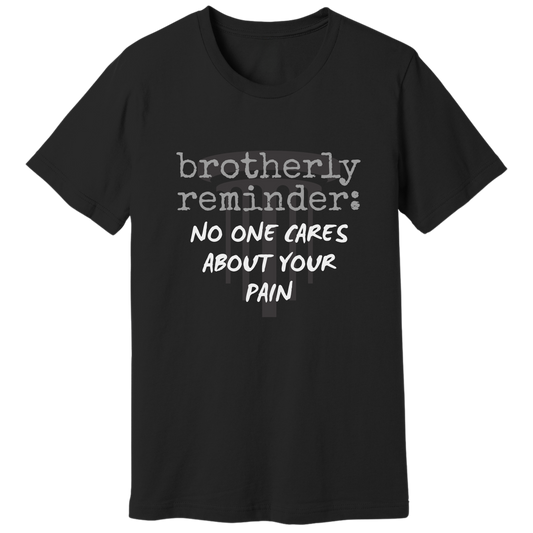 No one cares about your pain T-shirt