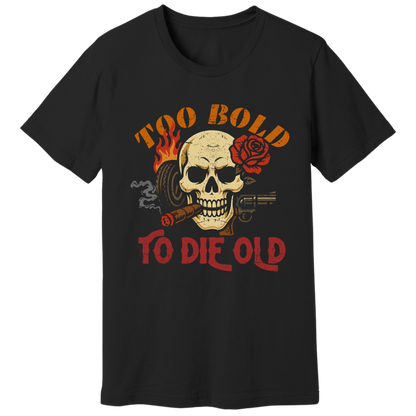 Too bold to die old graphic T-shirt