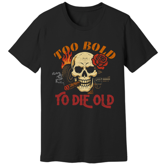 Too bold to die old graphic T-shirt