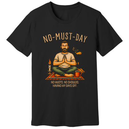 Namaste, No-must-day - T-shirt