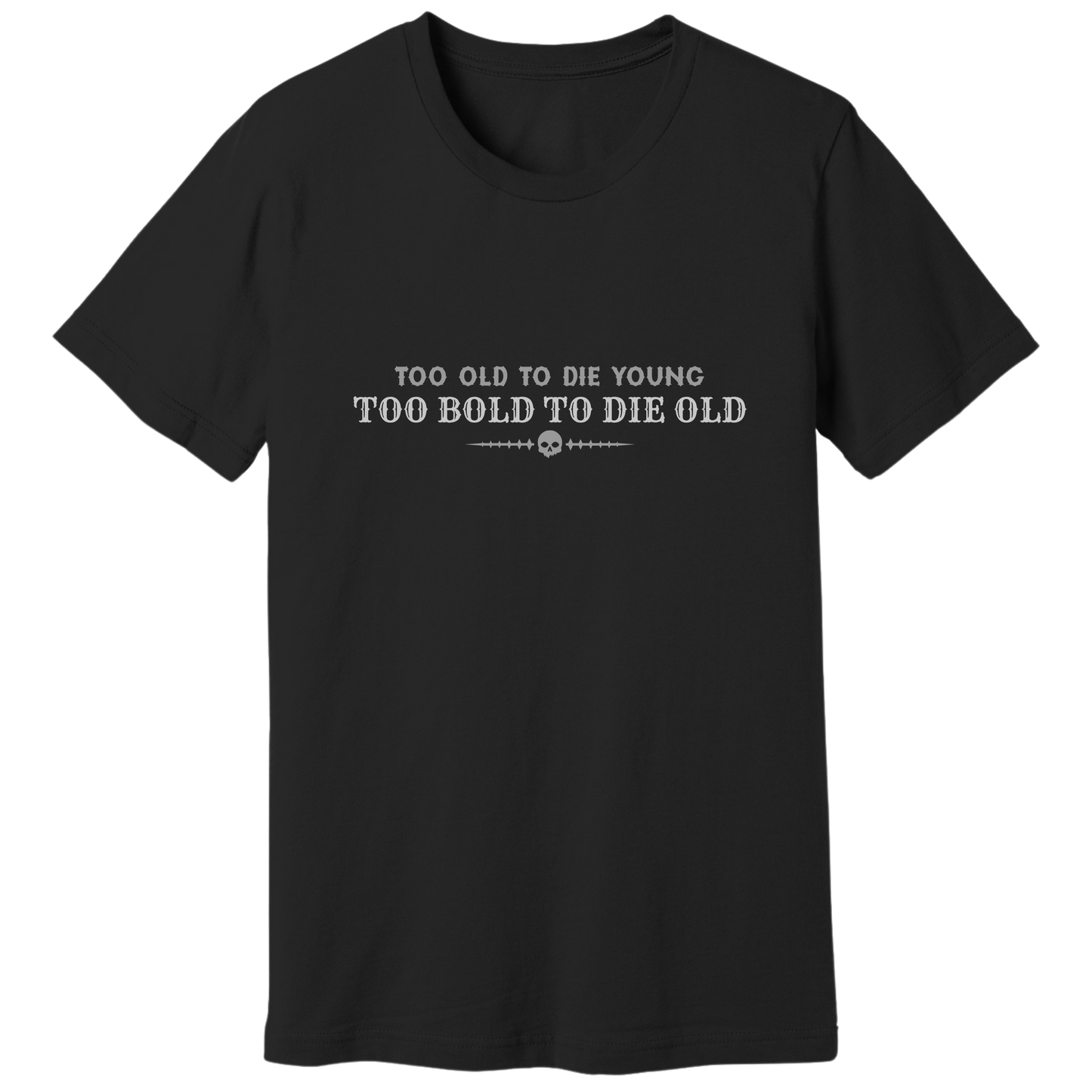 Too bold to die old T-shirt