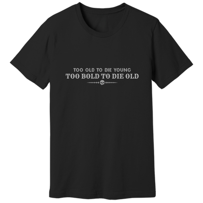Too bold to die old T-shirt
