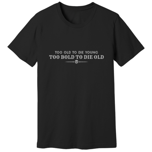 Too bold to die old T-shirt