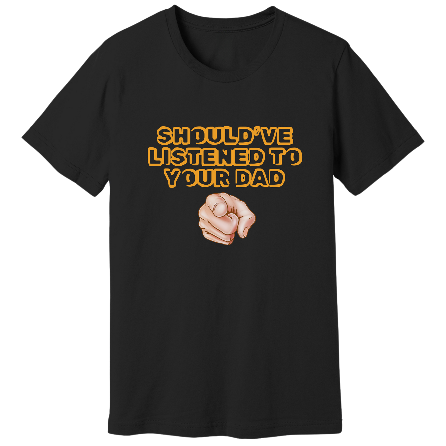 Should have listened to your dad T-shirt