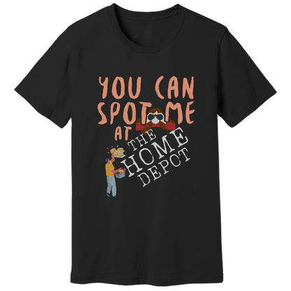 You can spot me at Home Depot T-shirt